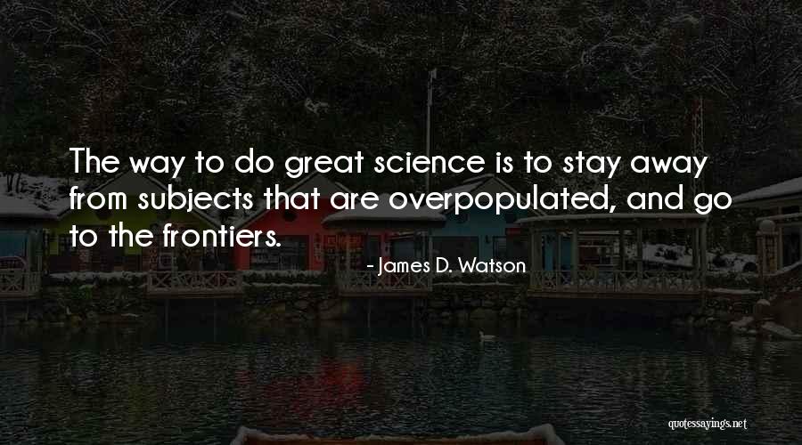 Science Subjects Quotes By James D. Watson