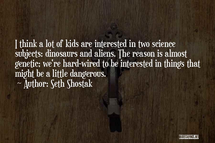 Science Subjects Quotes By Seth Shostak