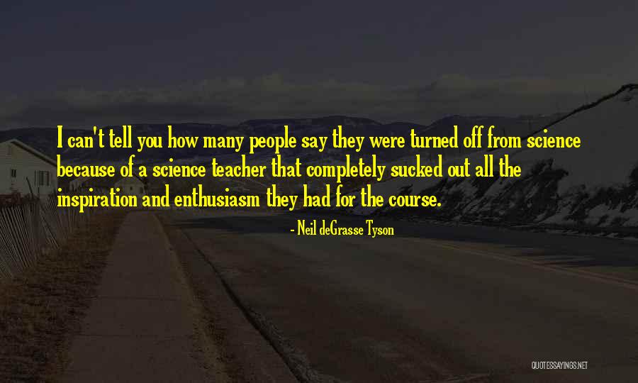 Science Teacher Quotes By Neil DeGrasse Tyson Science Teacher Quotes By Neil DeGrasse Tyson