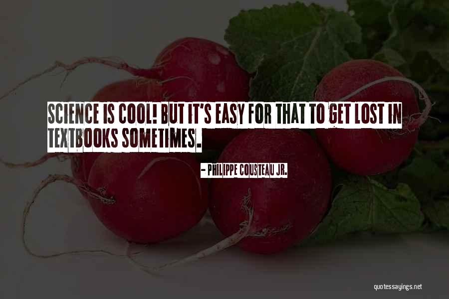 Science Textbooks Quotes By Philippe Cousteau Jr. Science Textbooks Quotes By Philippe Cousteau Jr.