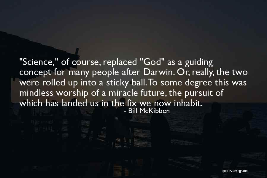 Science Worship Quotes By Bill McKibben Science Worship Quotes By Bill McKibben