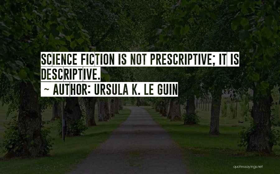 Science Writing Quotes By Ursula K. Le Guin