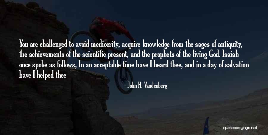 Scientific Achievement Quotes By John H. Vandenberg Scientific Achievement Quotes By John H. Vandenberg