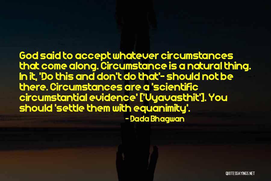 Scientific Circumstances Quotes By Dada Bhagwan Scientific Circumstances Quotes By Dada Bhagwan
