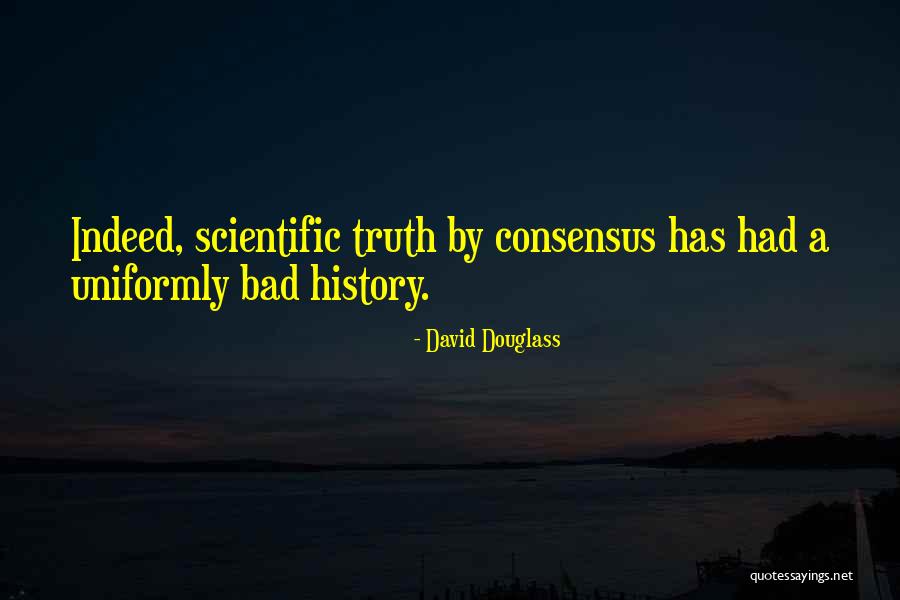 Scientific Consensus Quotes By David Douglass