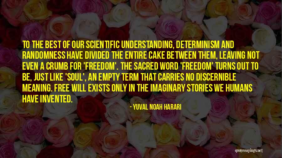 Scientific Determinism Quotes By Yuval Noah Harari Scientific Determinism Quotes By Yuval Noah Harari