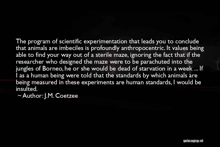 Scientific Experimentation Quotes By J.M. Coetzee