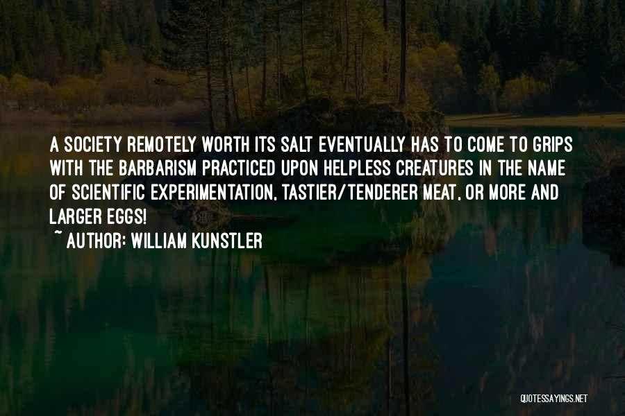 Scientific Experimentation Quotes By William Kunstler