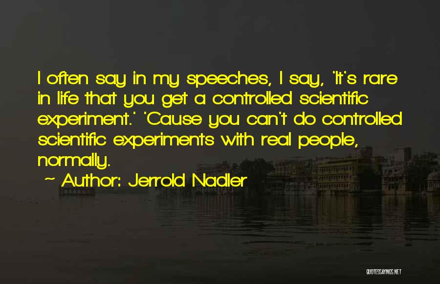 Scientific Experiments Quotes By Jerrold Nadler