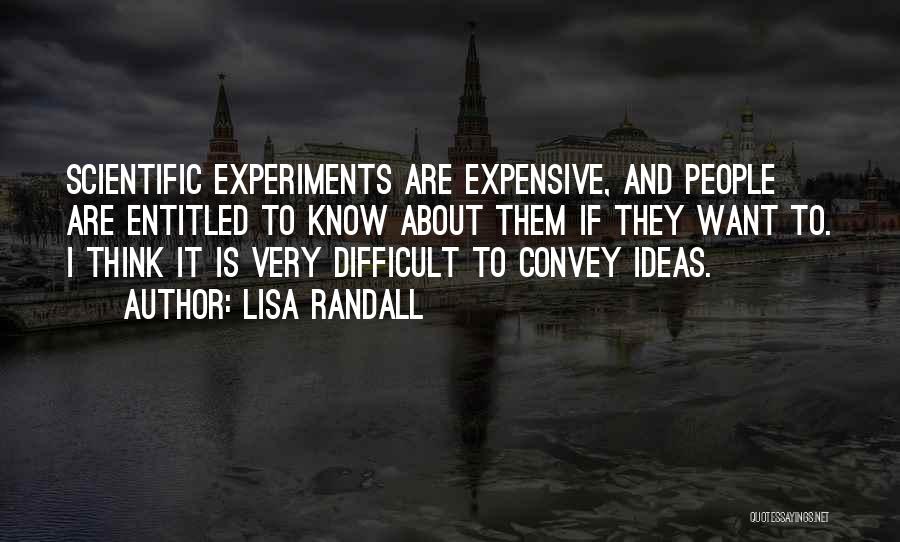 Scientific Experiments Quotes By Lisa Randall