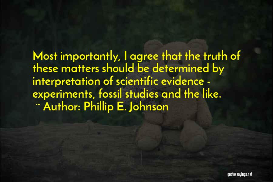 Scientific Experiments Quotes By Phillip E. Johnson