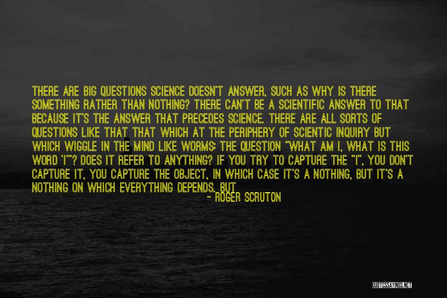 Scientific Inquiry Quotes By Roger Scruton