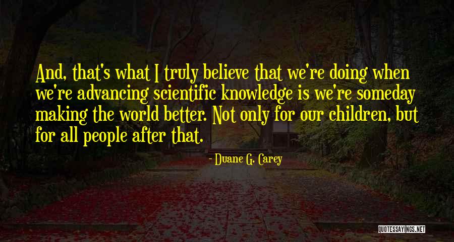 Scientific Knowledge Quotes By Duane G. Carey