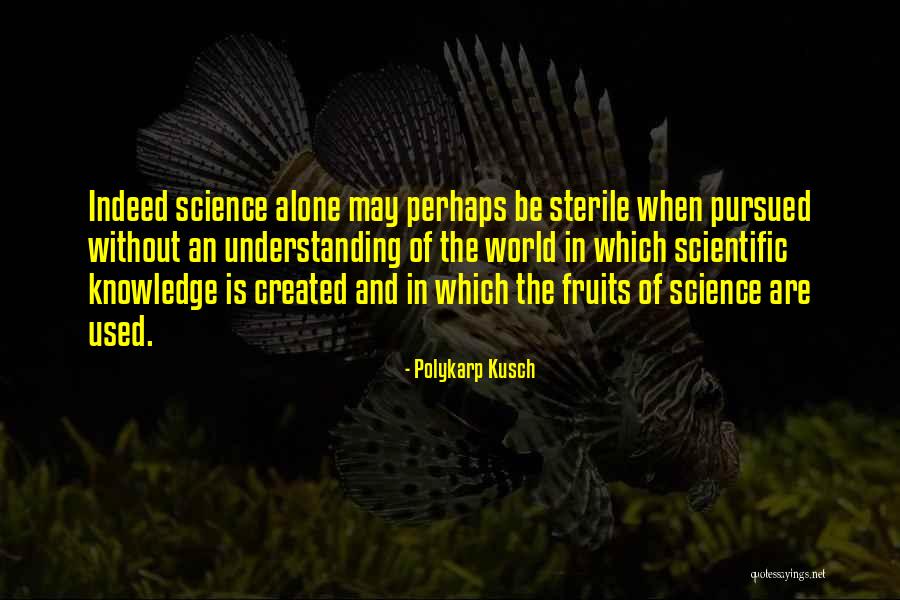 Scientific Knowledge Quotes By Polykarp Kusch