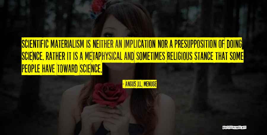 Scientific Materialism Quotes By Angus J.L. Menuge Scientific Materialism Quotes By Angus J.L. Menuge