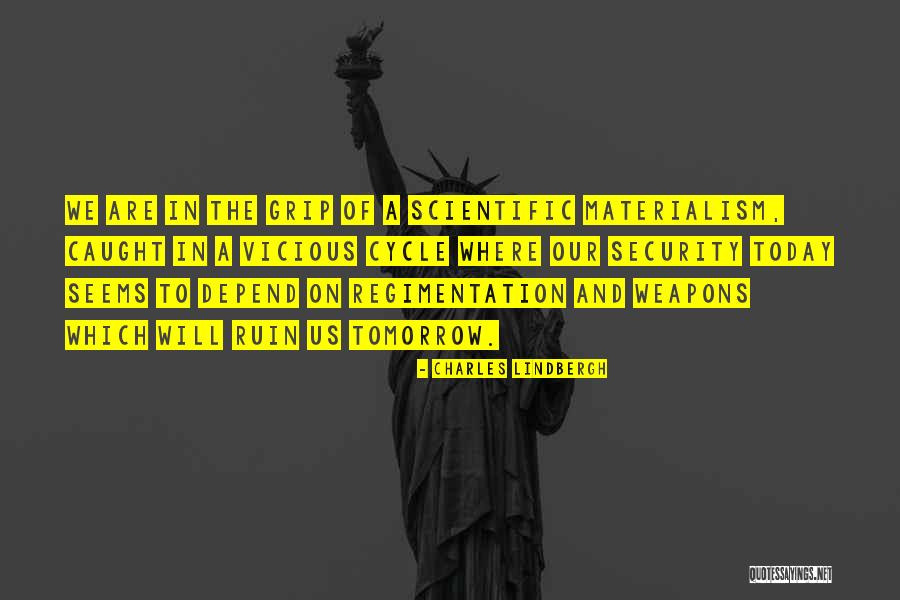 Scientific Materialism Quotes By Charles Lindbergh Scientific Materialism Quotes By Charles Lindbergh