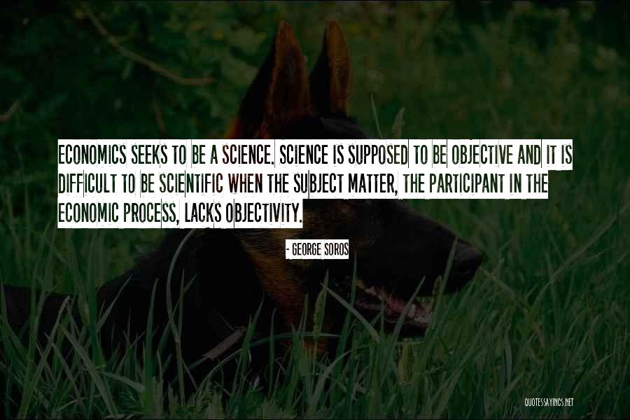 Scientific Objectivity Quotes By George Soros Scientific Objectivity Quotes By George Soros
