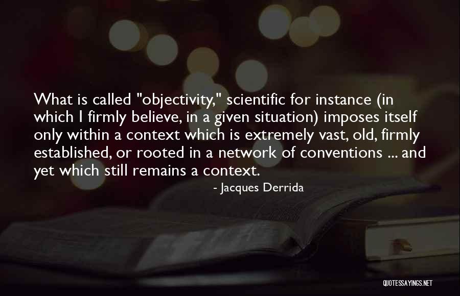Scientific Objectivity Quotes By Jacques Derrida Scientific Objectivity Quotes By Jacques Derrida