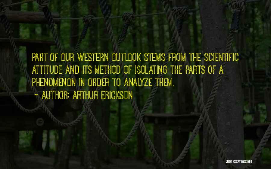Scientific Outlook Quotes By Arthur Erickson