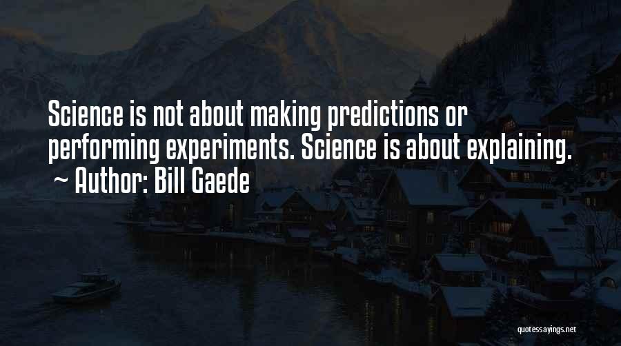 Scientific Prediction Quotes By Bill Gaede