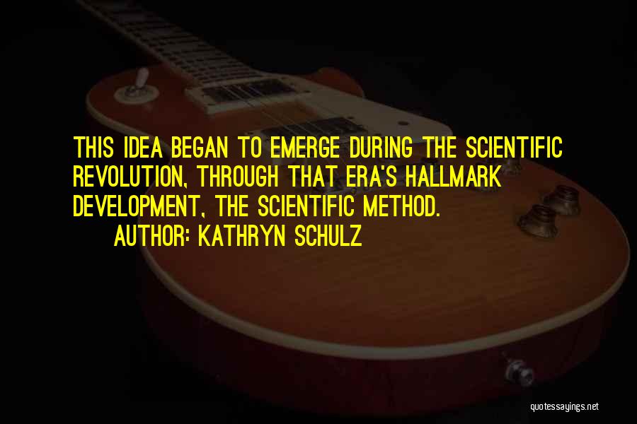 Scientific Revolution Quotes By Kathryn Schulz