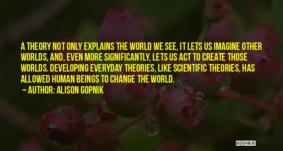Scientific Theory Quotes By Alison Gopnik