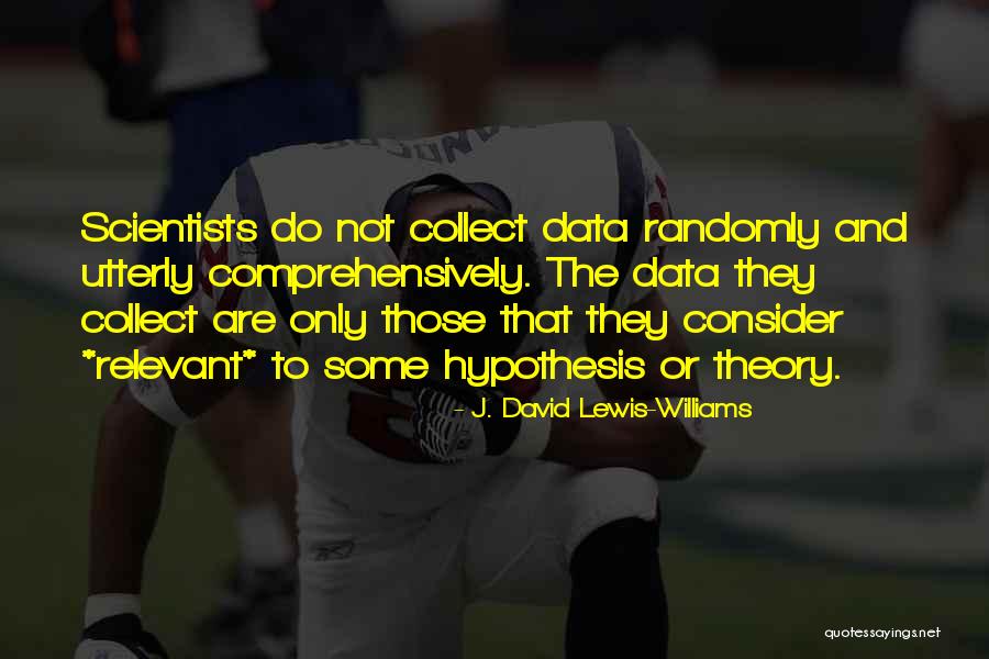 Scientists Or Scientist Quotes By J. David Lewis-Williams Scientists Or Scientist Quotes By J. David Lewis-Williams