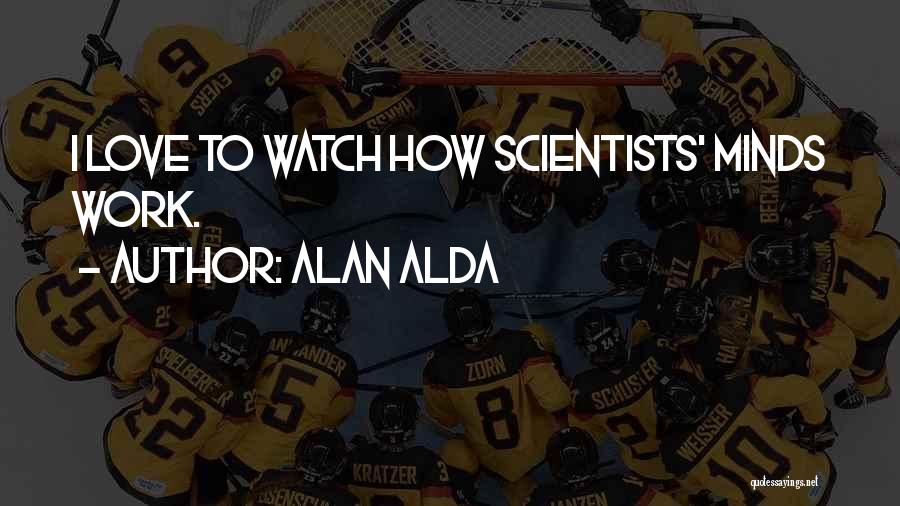 Scientists Quotes By Alan Alda