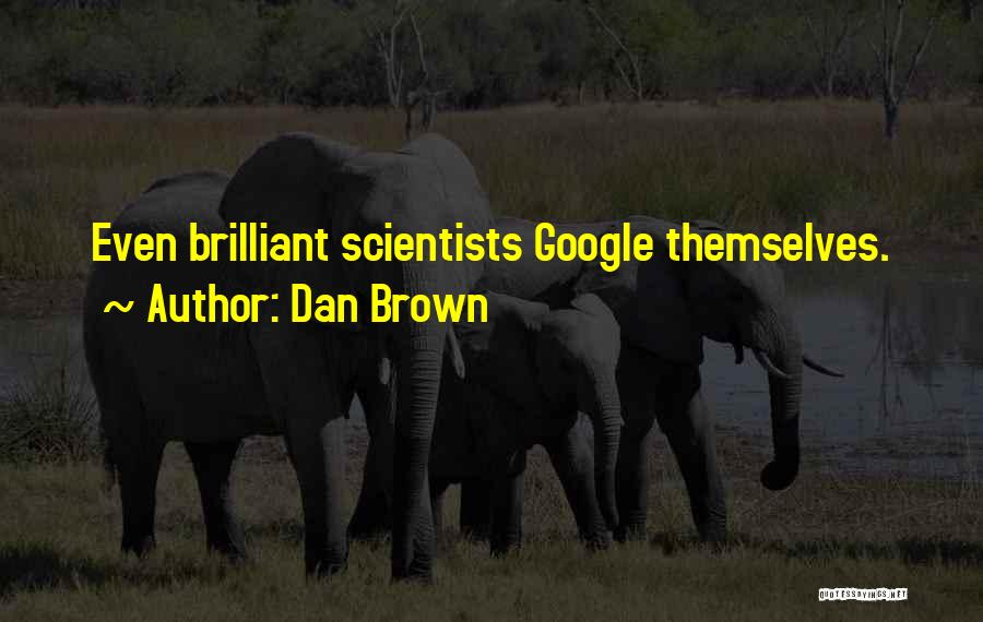 Scientists Quotes By Dan Brown