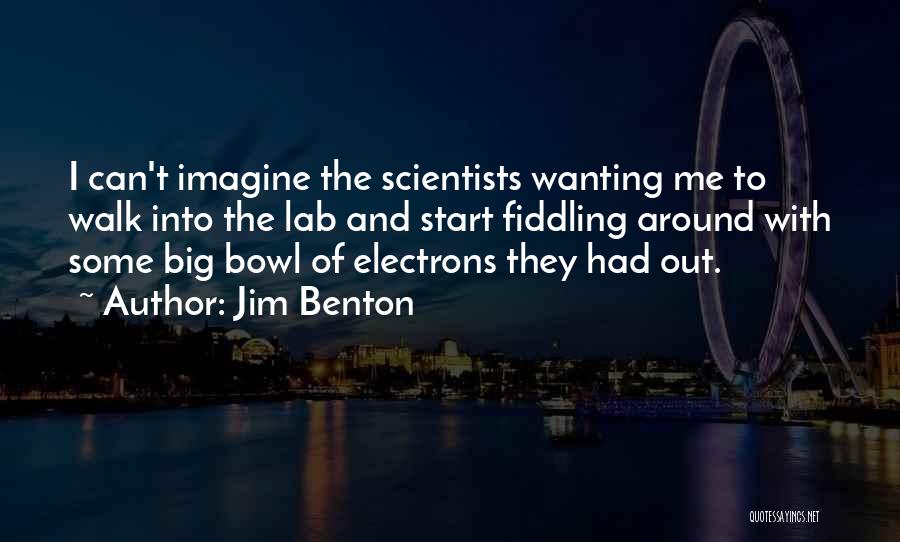 Scientists Quotes By Jim Benton