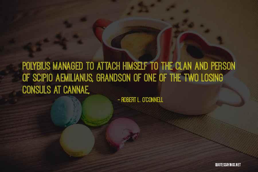 Scipio Quotes By Robert L. O'Connell Scipio Quotes By Robert L. O'Connell