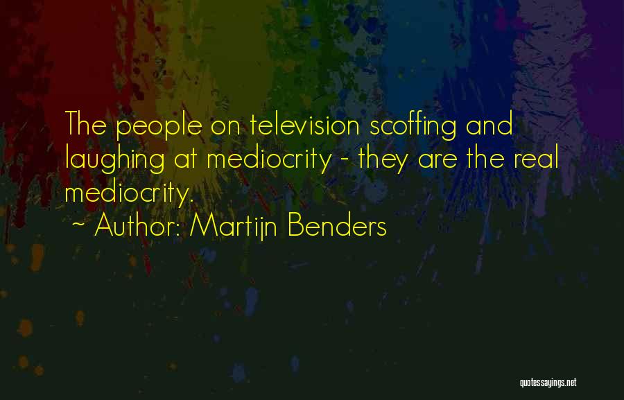 Scoffing Quotes By Martijn Benders