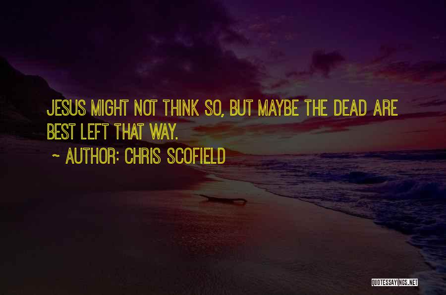 Scofield Quotes By Chris Scofield