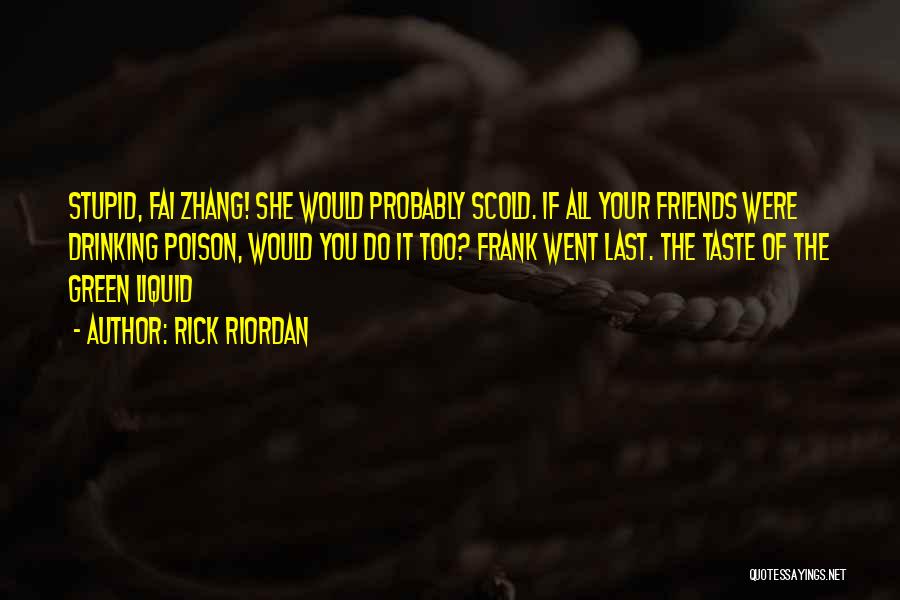 Scold Friends Quotes By Rick Riordan