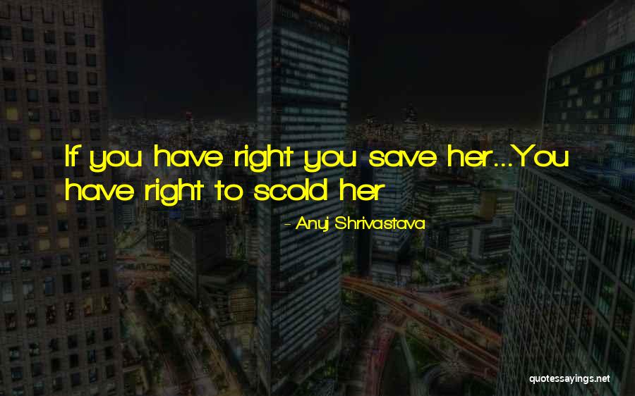 Scold Him Quotes By Anuj Shrivastava Scold Him Quotes By Anuj Shrivastava
