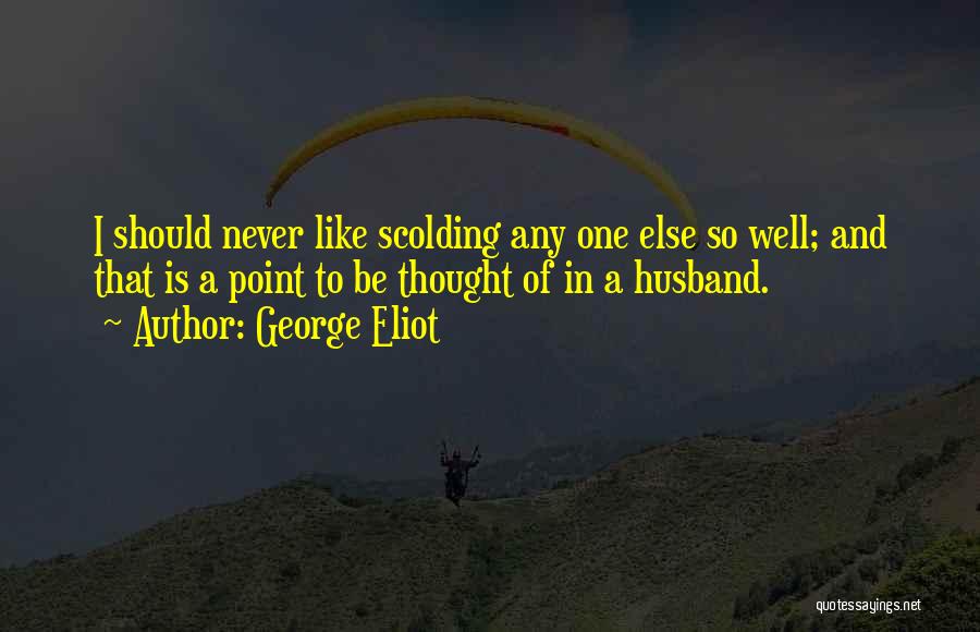 Scolding Love Quotes By George Eliot