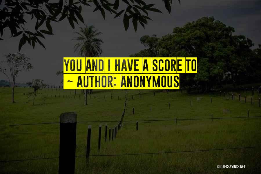 Score Quotes By Anonymous