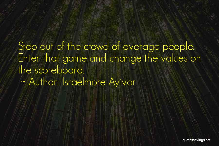 Scoreboard Quotes By Israelmore Ayivor