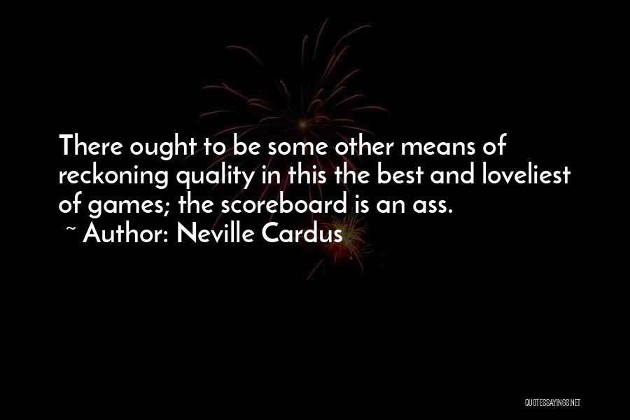 Scoreboard Quotes By Neville Cardus