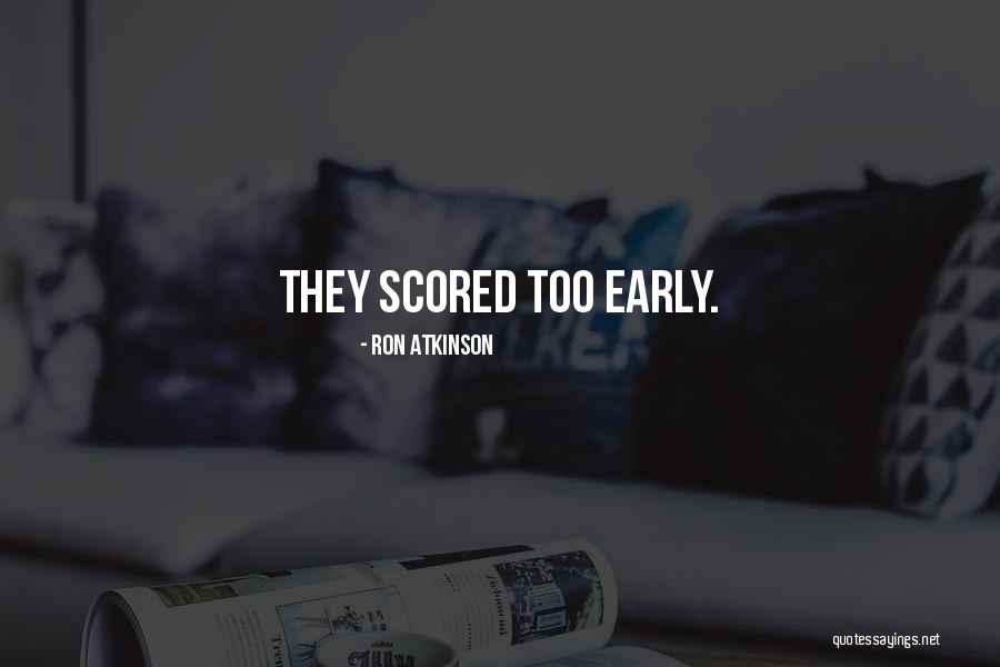 Scored Quotes By Ron Atkinson Scored Quotes By Ron Atkinson