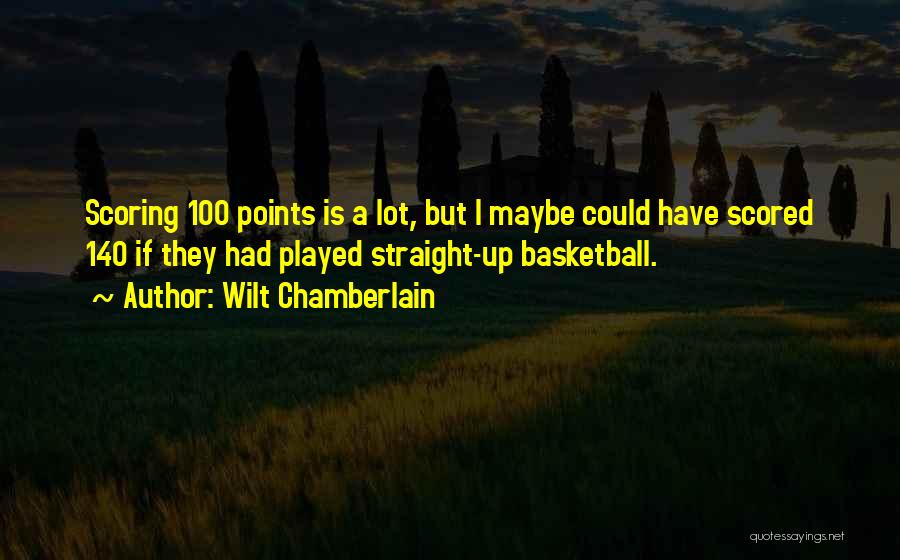 Scoring In Basketball Quotes By Wilt Chamberlain