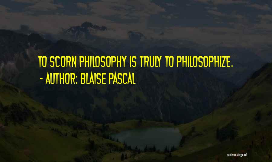 Scorn Philosophy Quotes By Blaise Pascal