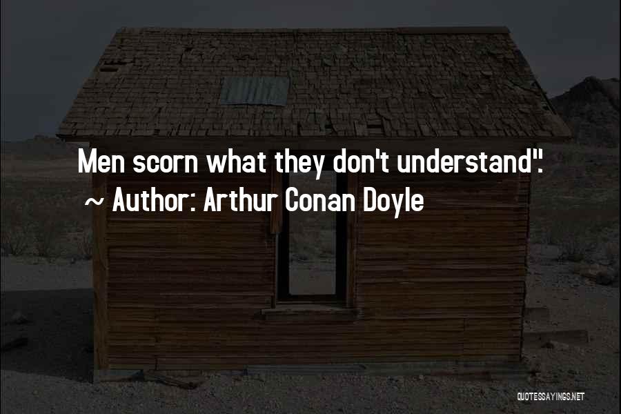 Scorn Quotes By Arthur Conan Doyle