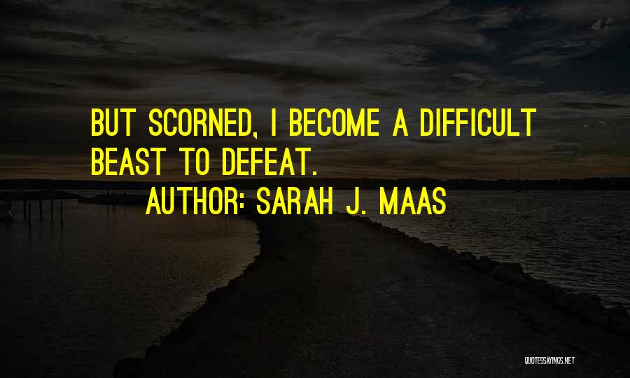 Scorned Quotes By Sarah J. Maas