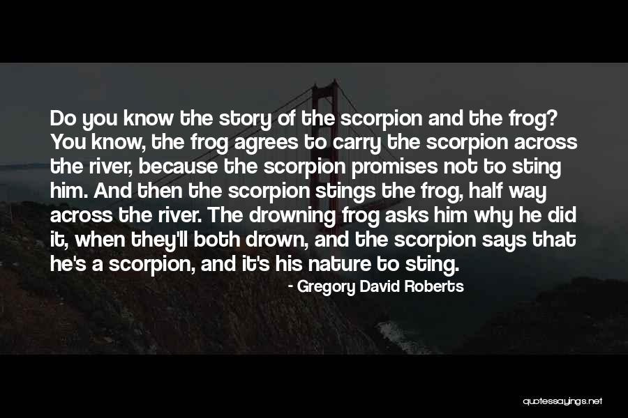 Scorpion And The Frog Quotes By Gregory David Roberts Scorpion And The Frog Quotes By Gregory David Roberts