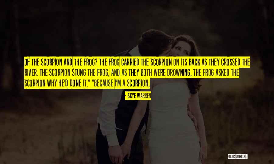 Scorpion And The Frog Quotes By Skye Warren Scorpion And The Frog Quotes By Skye Warren