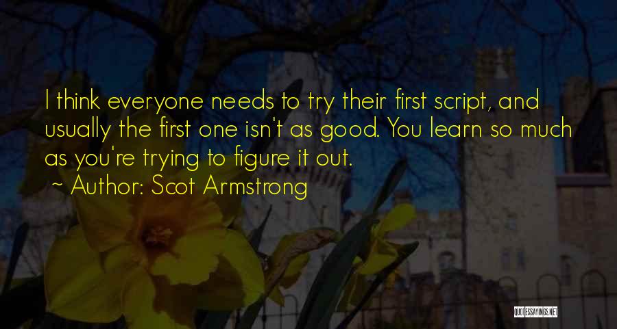Scot Armstrong Quotes 1146527
