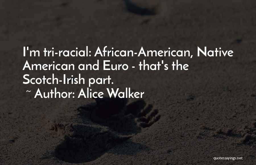 Scotch Irish Quotes By Alice Walker