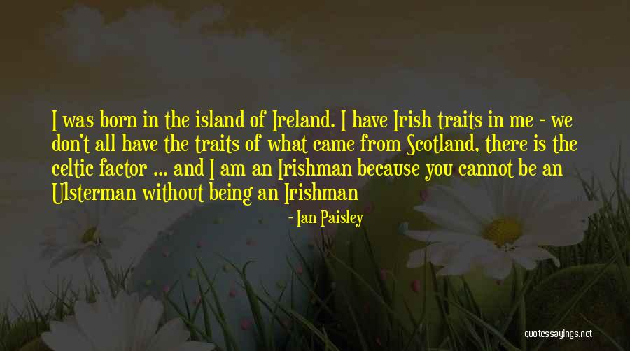 Scotland And Ireland Quotes By Ian Paisley Scotland And Ireland Quotes By Ian Paisley