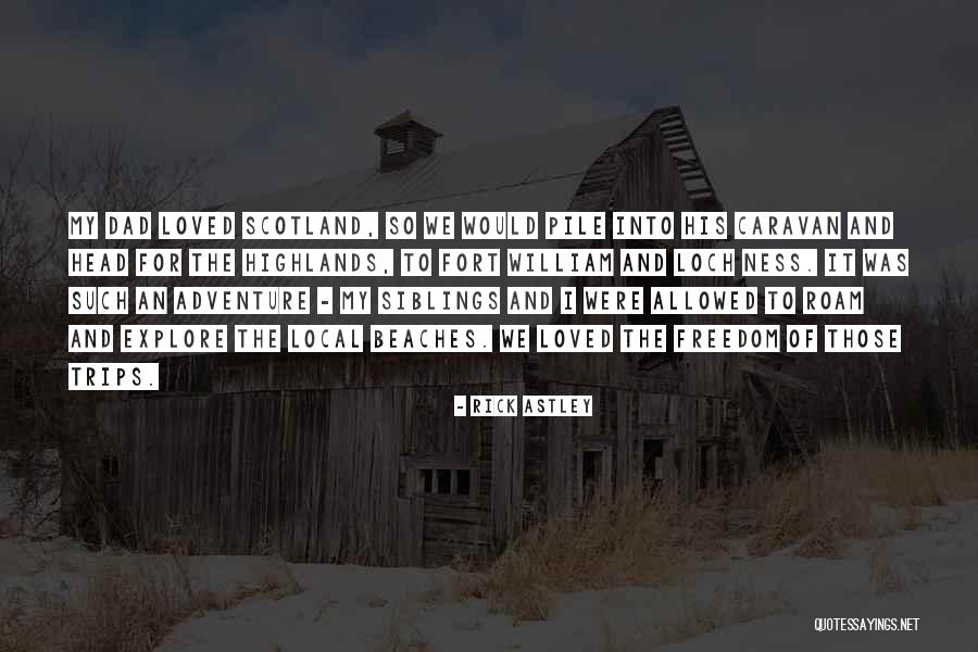Scotland Highlands Quotes By Rick Astley Scotland Highlands Quotes By Rick Astley